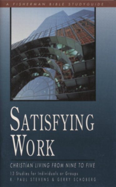 Satisfying Work: Christian Living from Nine to Five (Fisherman Bible Studyguides) cover