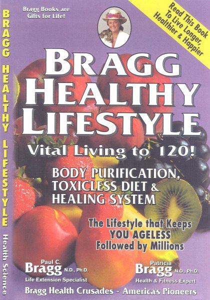 Bragg Healthy Lifestyle - Vital Living to 120! (Formerly Titled: Toxicless Diet, Body Purification & Healing System) cover