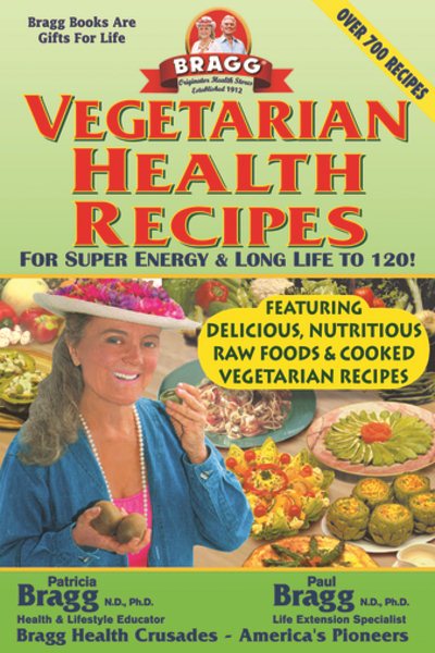 Vegetarian Health Recipes: For Super Energy & Long Life to 120! cover