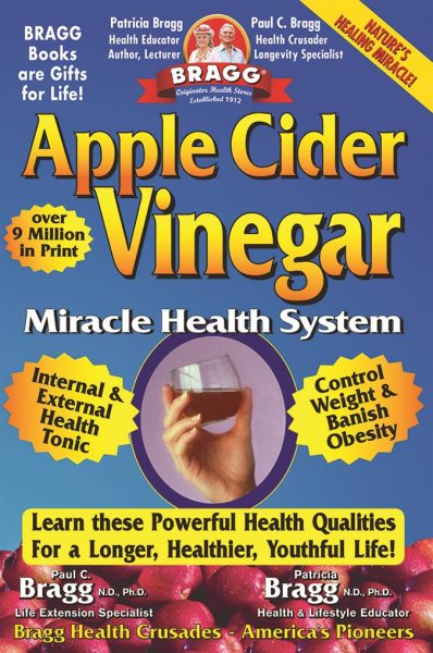 Apple Cider Vinegar: Miracle Health System (Bragg Apple Cider Vinegar Miracle Health System: With the Bragg Healthy Lifestyle) cover