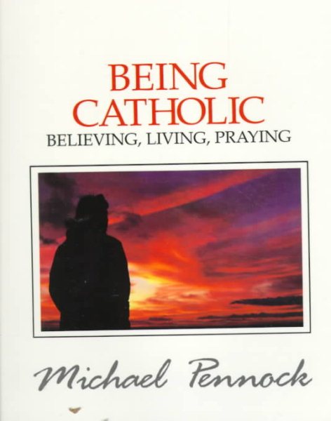 Being Catholic: Believing, Living, Praying (Friendship in the Lord series)
