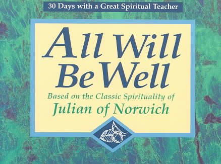 All Will Be Well: Based on the Classic Spirituality of Julian of Norwich : 30 Days With a Great Spiritual Teacher cover