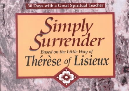 Simply Surrender: Based on the Little Way of Therese of Lisieux (30 Days With a Great Spiritual Teacher) cover