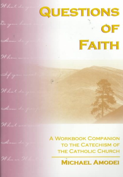 Questions of Faith; A Workbook Companion to the Catechism of the Catholic Church cover