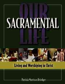 Our Sacramental Life: Living and Worshiping in Christ cover