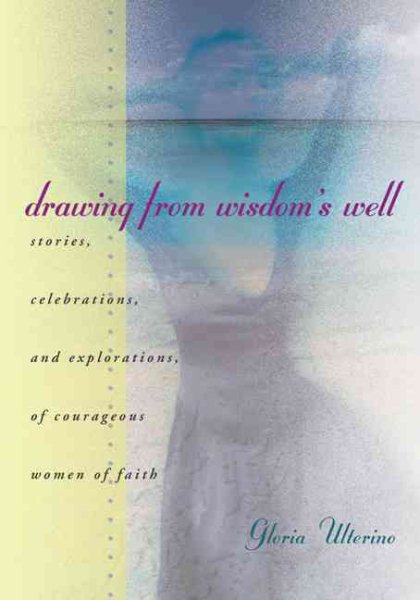 Drawing from Wisdom's Well: Stories, Celebrations, and Explorations of Courageous Women of Faith cover