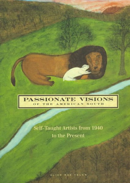 Passionate Visions of the American South: Self-Taught Artists from 1940 to the Present cover
