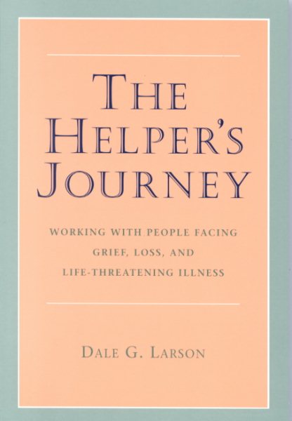 The Helper's Journey: Working With People Facing Grief, Loss, and Life-Threatening Illness cover