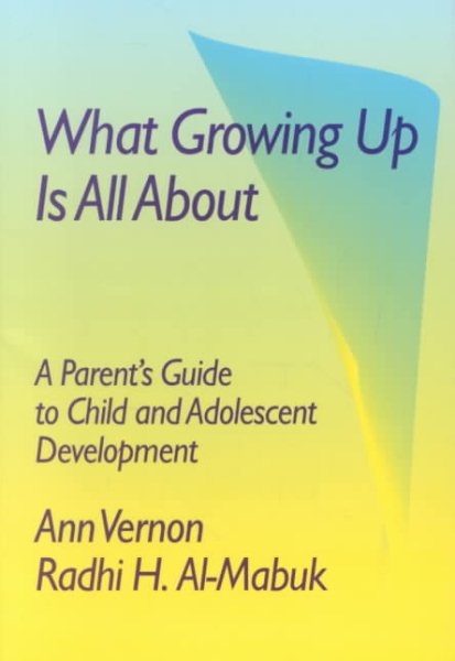 What Growing Up Is All About: A Parent's Guide to Child and Adolescent Development cover