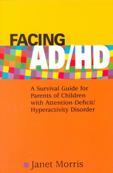 Facing AD/HD: A Survival Guide for Parents of Children with Attention-Deficit/Hyperactivity Disorder cover