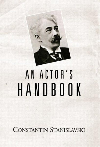 An Actor's Handbook: An Alphabetical Arrangement of Concise Statements on Aspects of Acting