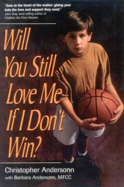 Will You Still Love Me If I Don't Win?: A Guide for Parents of Young Athletes cover