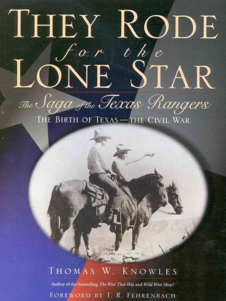 They Rode for the Lone Star : The Saga of the Texas Rangers : The Birth of Texas-The Civil War cover