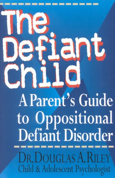 The Defiant Child: A Parent's Guide to Oppositional Defiant Disorder cover