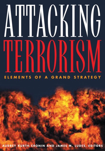 Attacking Terrorism: Elements of a Grand Strategy cover