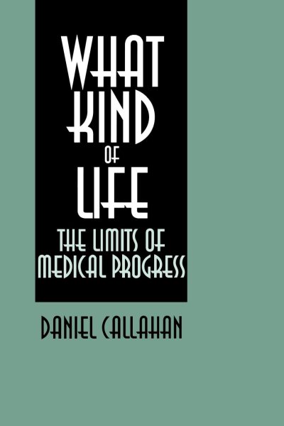 What Kind of Life?: The Limits of Medical Progress (Not In A Series) cover