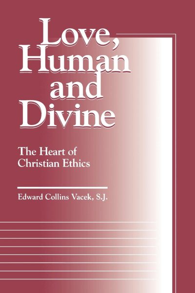 Love, Human and Divine: The Heart of Christian Ethics (Moral Traditions series) cover