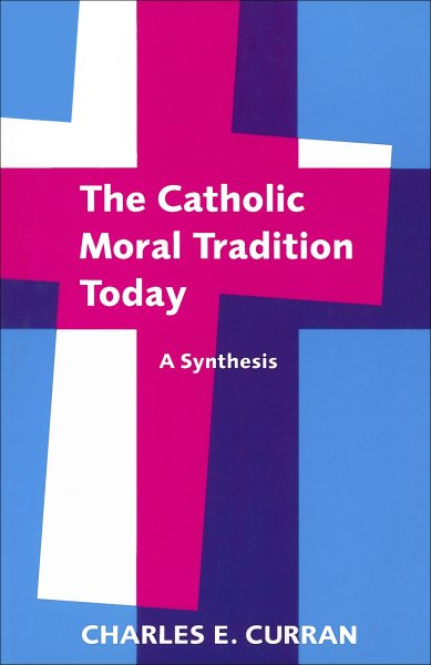 The Catholic Moral Tradition Today: A Synthesis (Moral Traditions) cover