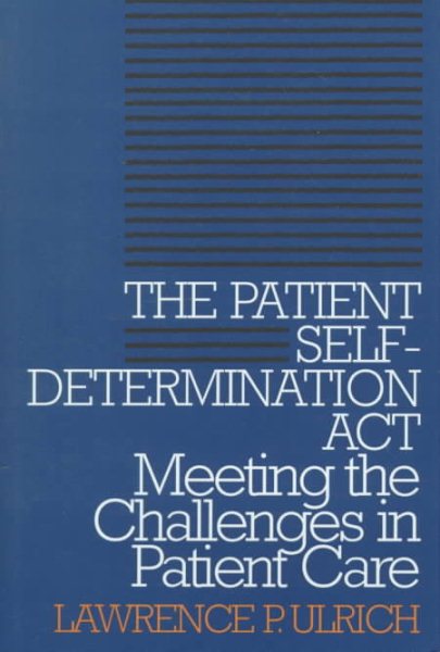 The Patient Self-Determination Act: Meeting the Challenges in Patient Care (Clinical Medical Ethics (Georgetown Univ Pr)) cover