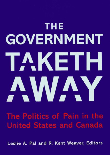 The Government Taketh Away: The Politics of Pain in the United States and Canada (American Governance and Public Policy series) cover