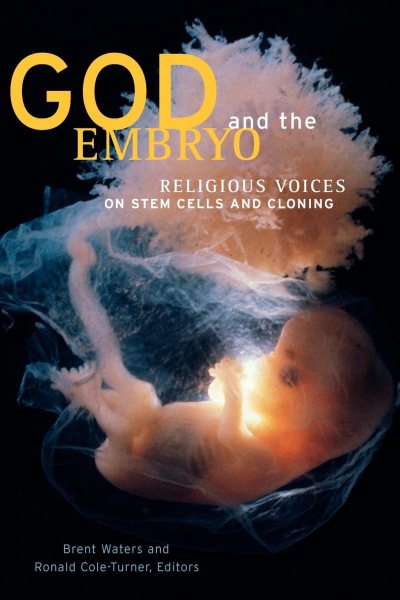 God and the Embryo: Religious Voices on Stem Cells and Cloning cover