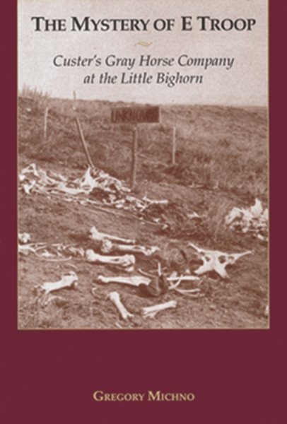 The Mystery of E Troop: Custer's Gray Horse Company at the Little Bighorn cover
