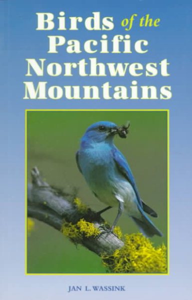 Birds of the Pacific Northwest Mountains: The Cascade Range, the Olympic Mountains, Vancouver Island, and the Coast Mountains cover