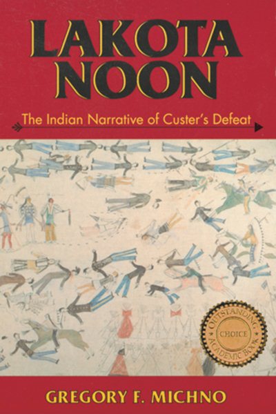 Lakota Noon: The Indian Narrative of Custer's Defeat cover