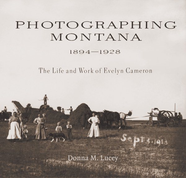 Photographing Montana, 1894-1928: The Life and Work of Evelyn Cameron cover