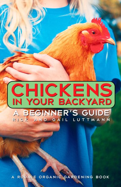 Chickens In Your Backyard: A Beginner's Guide cover