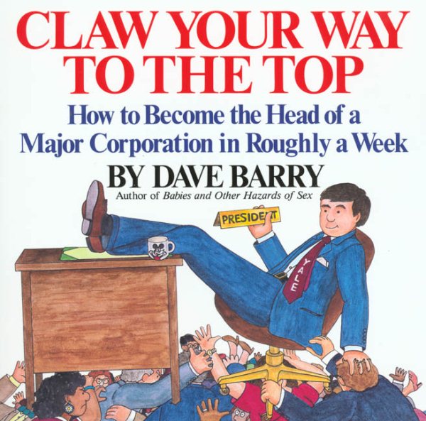 Claw Your Way to the Top: How to Become the Head of a Major Corporation in Roughly a Week cover