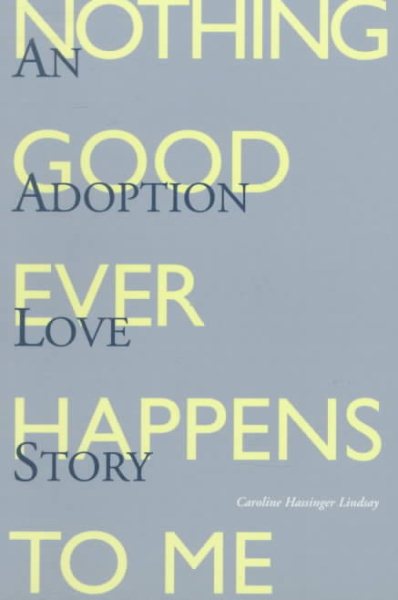Nothing Good Ever Happens to Me: An Adoption Love Story cover