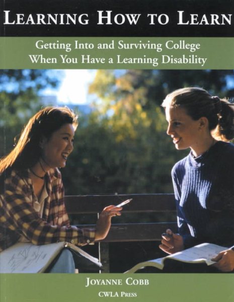 Learning How to Learn: Getting Into and Surviving College When You Have a Learning Disorder cover