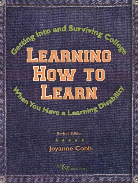 Learning How to Learn: Getting Into and Surviving College When You Have a Learning Disability cover