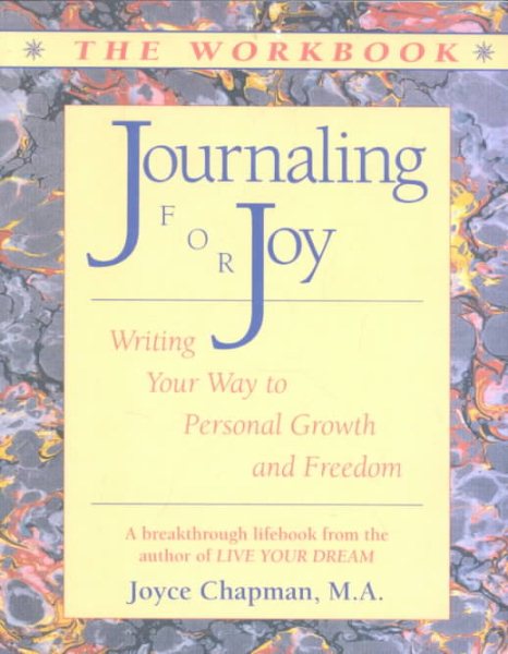 Journaling for Joy: The Workbook; Writing Your Way to Personal Growth and Freedom: Writing Your Way to Personal Growth and Freedom