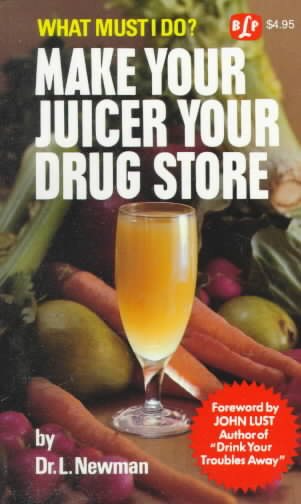 Make Your Juicer Your Drug Store cover