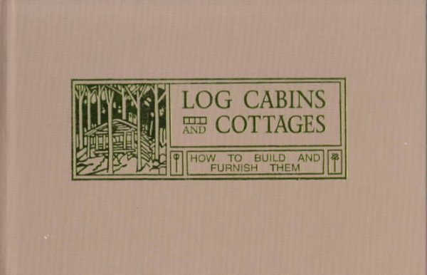 Log Cabins and Cottages - How to Build and Furnish Them cover