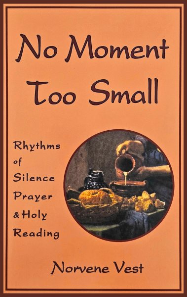 No Moment Too Small: Rhythms of Silence, Prayer, and Holy Reading (Volume 153) (Cistercian Studies Series) cover