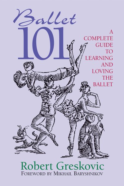 Ballet 101: A Complete Guide to Learning and Loving the Ballet (Limelight) cover