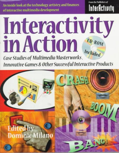 Interactivity in Action: Case Studies of Multimedia Masterworks Innovative Games & Other Successful Interactive Products cover