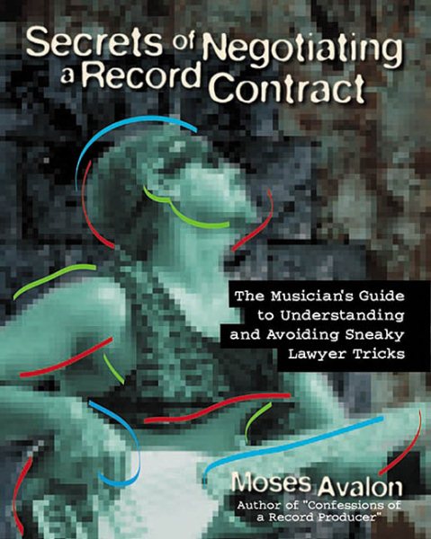 Secrets of Negotiating a Record Contract: The Musician's Guide to Understanding and Avoiding Sneaky Lawyer Tricks cover