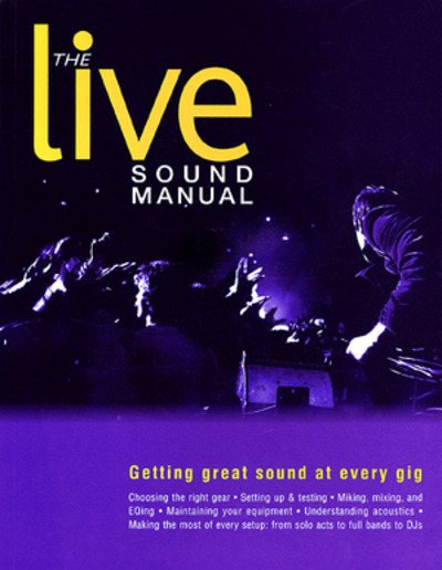 The Live Sound Manual: Getting Great Sound at Every Gig cover