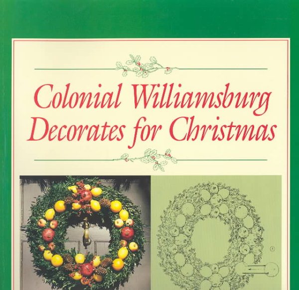 Colonial Williamsburg Decorates for Christmas: Step-By-Step Illustrated Instructions for Christmas Decorations That You Can Make for Your Home cover