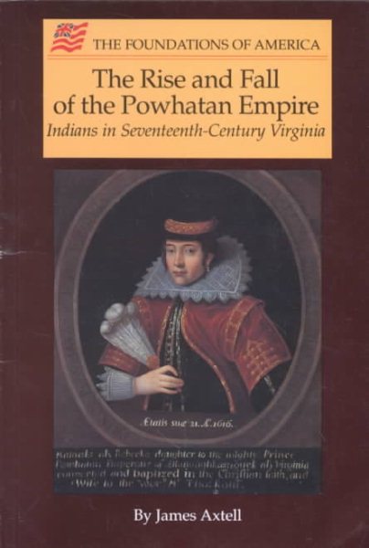 The Rise & Fall of the Powhatan Empire: Indians in Seventeenth-Century Virginia (The Foundations of America) cover