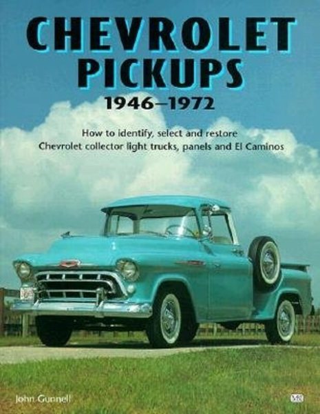 Chevrolet Pickups, 1946-1972: How to Identify, Select and Restore Chevrolet Collector Light Trucks (Motorbooks Workshop)