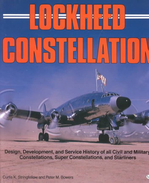 Lockheed Constellation: Design, Development, and Service History of all Civil and Military Constellations, Super Constellations, and Starliners cover