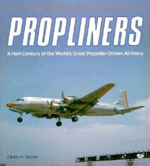 Propliners: A Half-Century of the World's Great Propeller-Driven Airliners (Enthusiast Color Series) cover