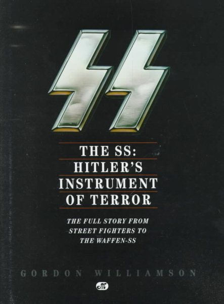 The SS: Hitler's Instrument of Terror: The Full Story From Street Fighters to the Waffen-SS cover