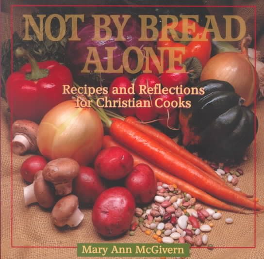 Not by Bread Alone: Recipes and Reflections for Christian Cooks cover