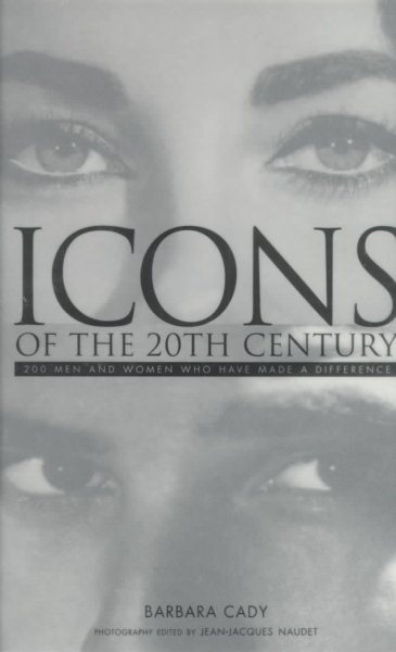 Icons of the 20th Century: 200 Men and Women Who Have Made a Difference cover